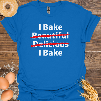 I Bake Beautiful T-Shirt