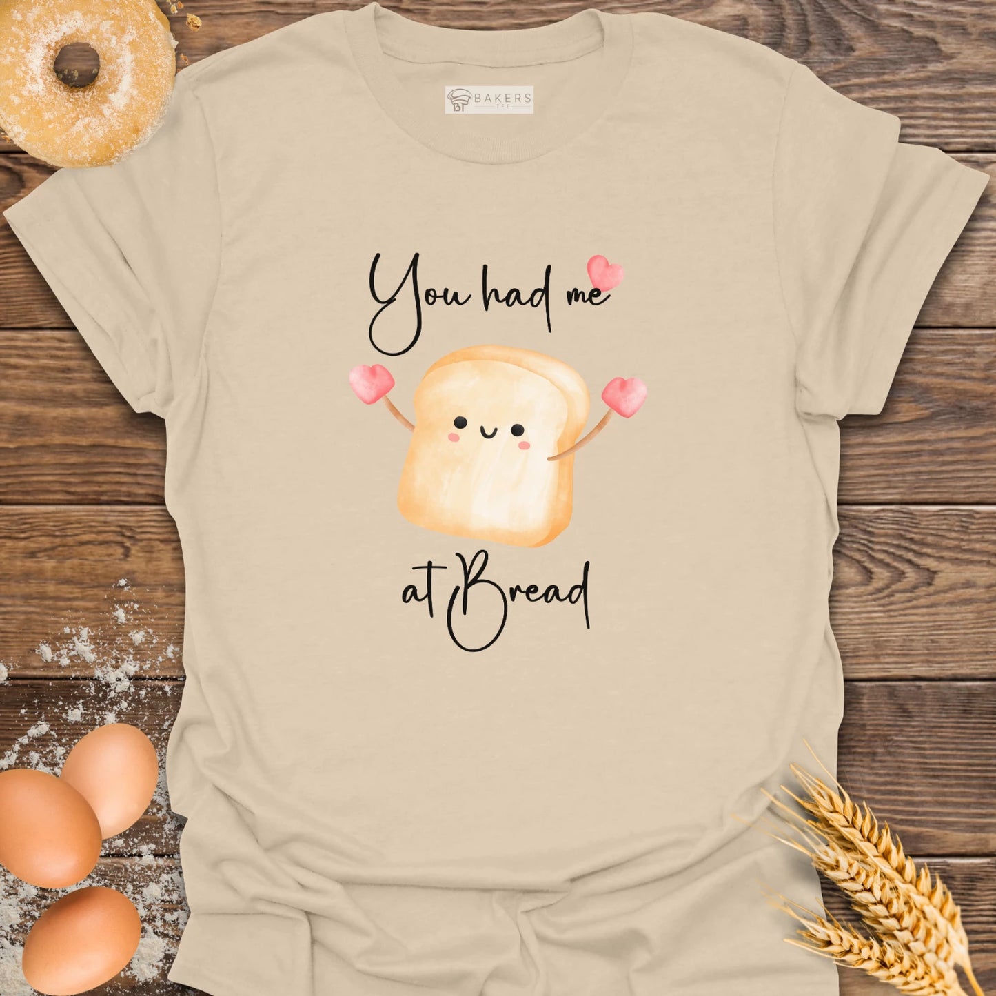 You had me at Bread T-Shirt