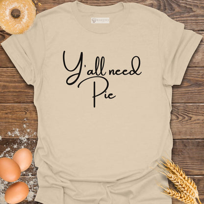 Y'all need Pie T-Shirt