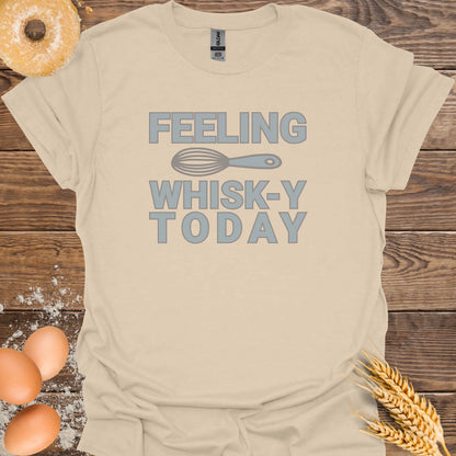 Feeling Whisk-y Today T-Shirt