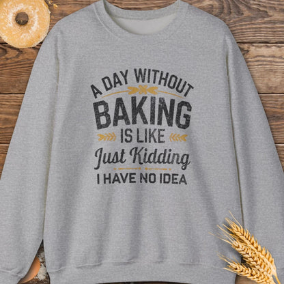 A Day Without Baking Sweatshirt