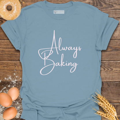 Always Baking T-Shirt