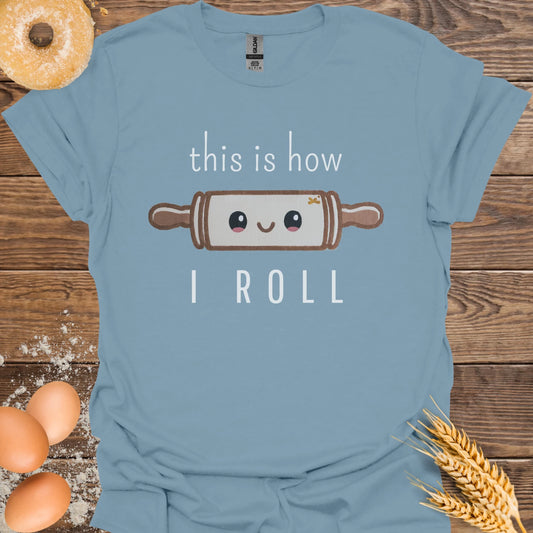 How I Roll T-Shirt