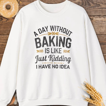 A Day Without Baking Sweatshirt