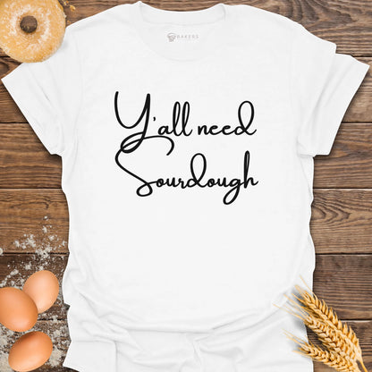 Y'all need Sourdough T-Shirt