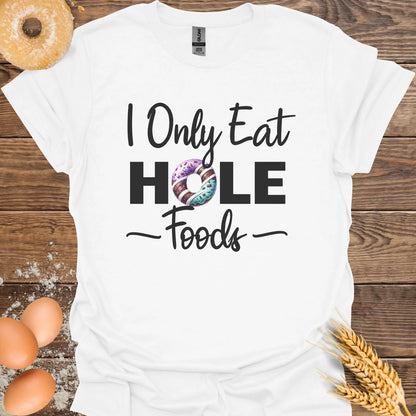 I Only Eat Hole Foods T-Shirt