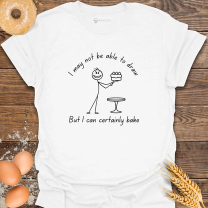 I Can Certainly Bake T-Shirt