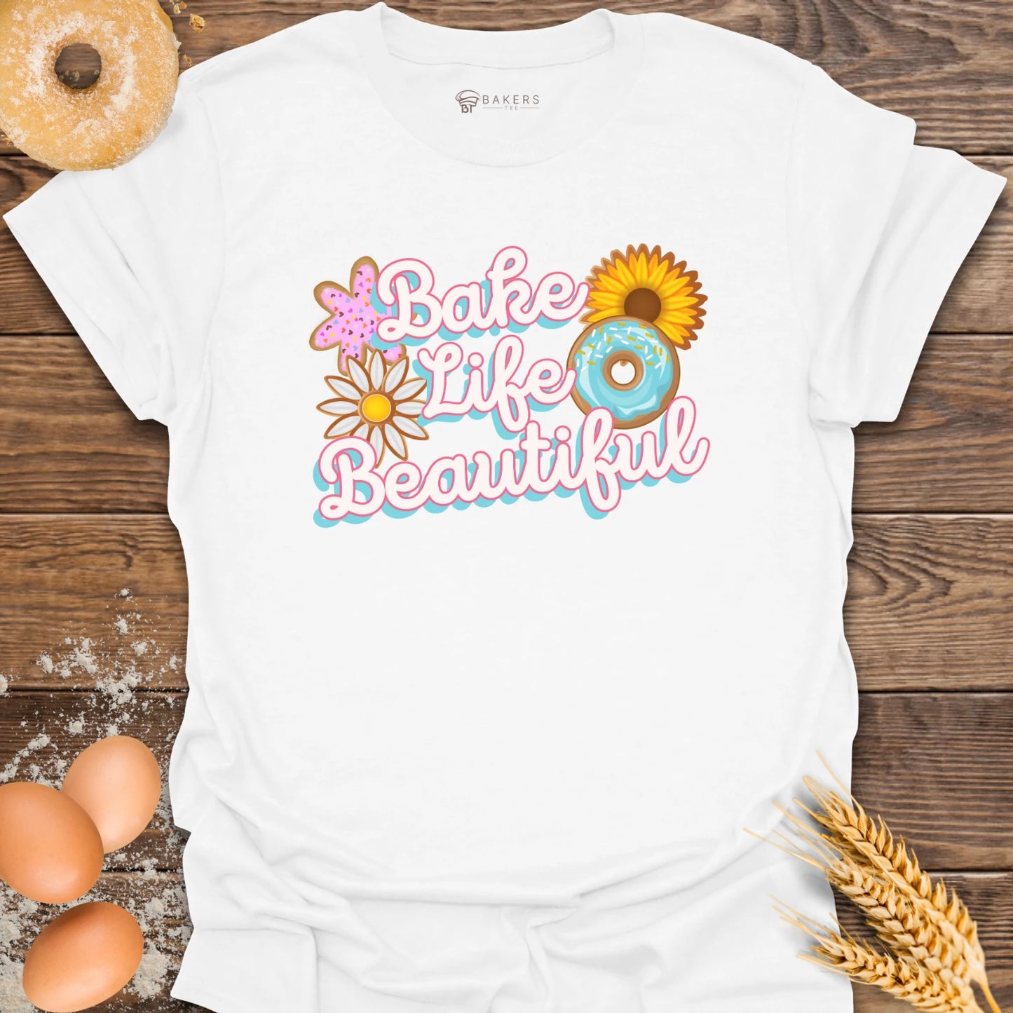 Bake Life Beautiful T-Shirt