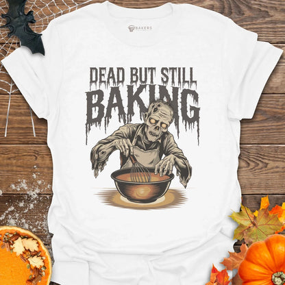 Still Baking T-Shirt