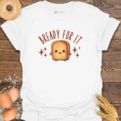 Bready For It T-Shirt