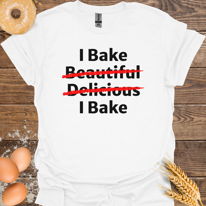 I Bake Beautiful T-Shirt