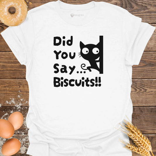 Did you Say Biscuits T-Shirt